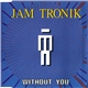 Jam Tronik - Without You